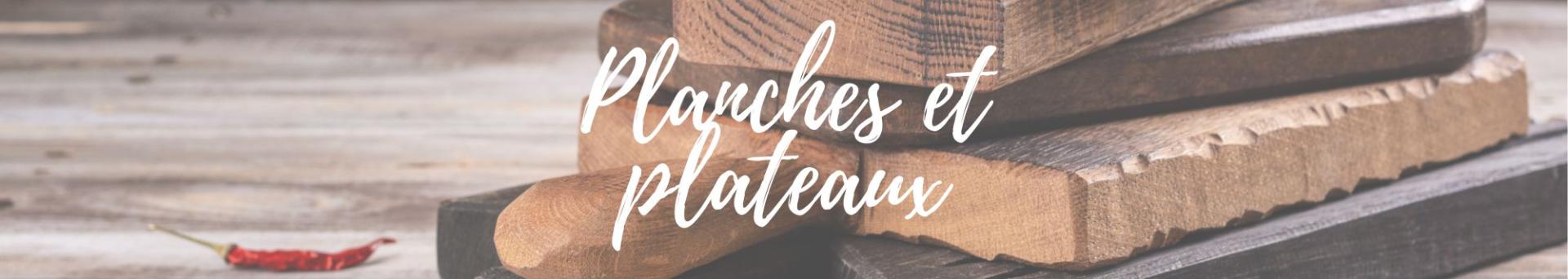 Plateaux et planches